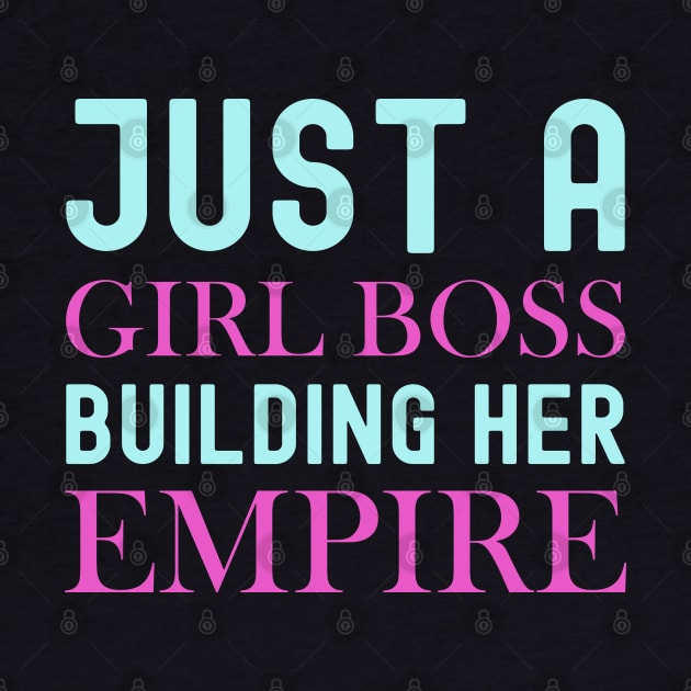 Just A Girl Boss Building Her Empire by DragonTees